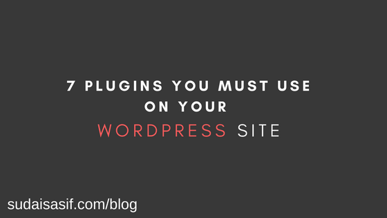 7 Plugins You Must Use On Your WordPress Site