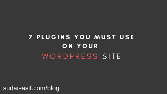 7 Plugins you must use on your WordPress Site