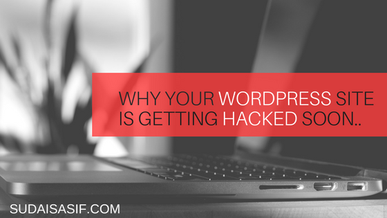 Why your WordPress Site is Getting Hacked Soon