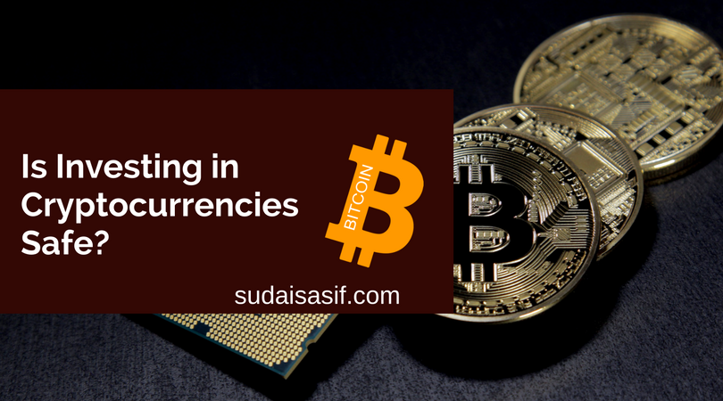 Is Investing in Cryptocurrencies Safe? - Sudais Asif