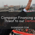 Campaign Financing and the Threat to our Democracy - Sudais Asif