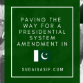 Paving the way for a presidential system amendment in Pakistan