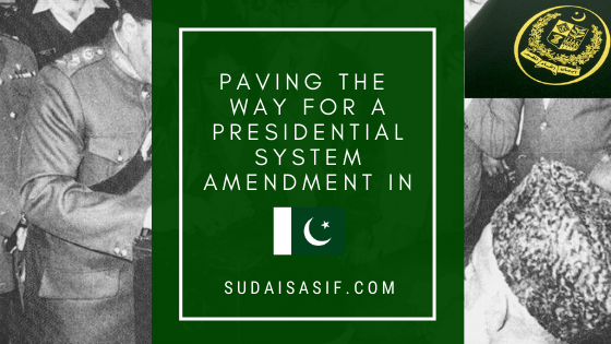 Paving the way for a presidential system amendment in Pakistan